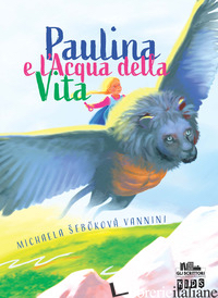 PAULINA E L'ACQUA DELLA VITA - SEBOKOVA VANNINI MICHAELA