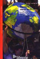 GIUSTIZIA SENZA LIMITI. LA SFIDA DELL'ETICA IN UNA ECONOMIA GLOBALIZZATA - LATOUCHE SERGE