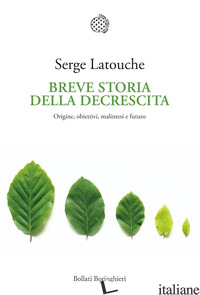 BREVE STORIA DELLA DECRESCITA. ORIGINE, OBIETTIVI, MALINTESI E FUTURO - LATOUCHE SERGE