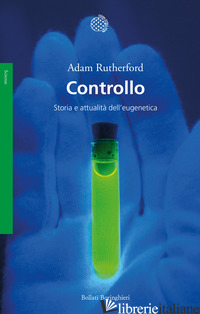 CONTROLLO. STORIA E ATTUALITA' DELL'EUGENETICA - RUTHERFORD ADAM
