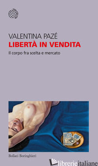 LIBERTA' IN VENDITA. IL CORPO FRA SCELTA E MERCATO - PAZE' VALENTINA