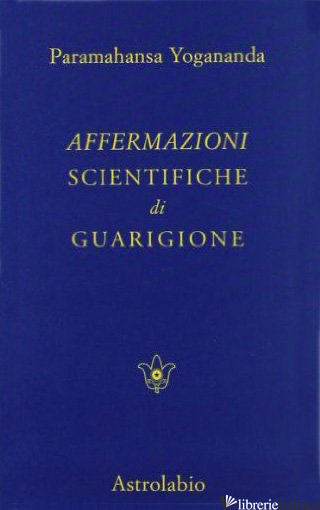 AFFERMAZIONI SCIENTIFICHE DI GUARIGIONE - PARAMHANSA YOGANANDA