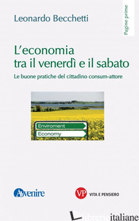 ECONOMIA TRA IL VENERDI' E IL SABATO. LE BUONE PRATICHE DEL CITTADINO CONSUM-ATT di BECCHETTI LEONARDO