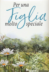 PER UNA FIGLIA MOLTO SPECIALE - BROWN PAM; EXLEY H. (CUR.)