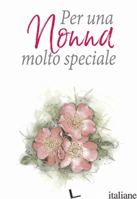 PER UNA NONNA MOLTO SPECIALE. EDIZ. A COLORI - BROWN PAM; EXLEY H. (CUR.)