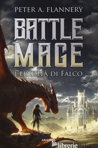 EREDITA' DI FALCO. BATTLE MAGE (L') - FLANNERY PETER A.