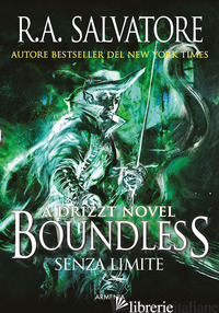 BOUNDLESS. SENZA LIMITE. A DRIZZT NOVEL - SALVATORE R. A.