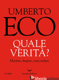 QUALE VERITA'? MENTIRE, FINGERE, NASCONDERE - ECO UMBERTO