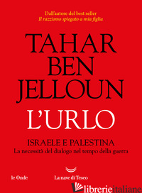 URLO. ISRAELE E PALESTINA. LA NECESSITA' DEL DIALOGO NEL TEMPO DELLA GUERRA (L') di BEN JELLOUN TAHAR