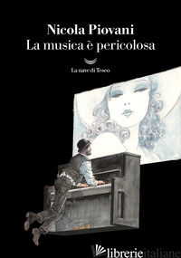 MUSICA E' PERICOLOSA (LA) di PIOVANI NICOLA