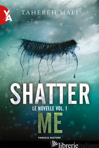 NOVELLE. SHATTER ME (LE). VOL. 1 - MAFI TAHEREH