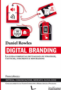 DIGITAL BRANDING. LA GUIDA COMPLETA E DETTAGLIATA SU STRATEGIE, TATTICHE, STRUME - ROWLES DANIEL