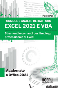 FORMULE E ANALISI DEI DATI CON EXCEL 2021 E VBA. STRUMENTI E COMANDI PER L'IMPIE - POLI PAOLO
