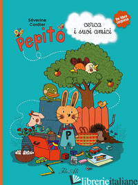 PEPITO CERCA I SUOI AMICI. EDIZ. A COLORI - CORDIER SEVERINE