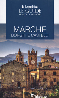 MARCHE. BORGHI E CASTELLI. LE GUIDE AI SAPORI E AI PIACERI - AA.VV.