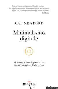 MINIMALISMO DIGITALE. RIMETTERE A FUOCO LA PROPRIA VITA IN UN MONDO PIENO DI DIS - NEWPORT CAL