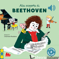 ALLA SCOPERTA DI BEETHOVEN. CLASSICI SONORI. EDIZ. A COLORI - ROEDERER CHARLOTTE