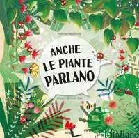 ANCHE LE PIANTE PARLANO. EDIZ. A COLORI - HARASTOVA' HELENA
