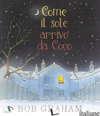 COME IL SOLE ARRIVO' DA COCO. EDIZ. A COLORI - GRAHAM BOB