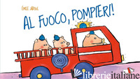 AL FUOCO, POMPIERI! EDIZ. A COLORI - JADOUL EMILE