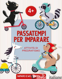 PASSATEMPI PER IMPARARE. ATTIVITA' DI PREGRAFISMO. IMPARO E MI DIVERTO. EDIZ. A  - 