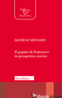 PAPATO DI FRANCESCO IN PROSPETTIVA STORICA (IL) - MENOZZI DANIELE