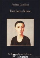 LAMA DI LUCE (UNA) - CAMILLERI ANDREA