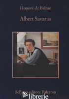 ALBERT SAVARUS - BALZAC HONORE' DE; PELLINI P. (CUR.)