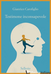 TESTIMONE INCONSAPEVOLE - CAROFIGLIO GIANRICO