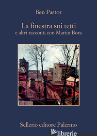 FINESTRA SUI TETTI E ALTRI RACCONTI CON MARTIN BORA (LA) - PASTOR BEN