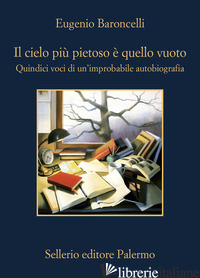 CIELO PIU' PIETOSO E' QUELLO VUOTO. QUINDICI VOCI DI UN'IMPROBABILE AUTOBIOGRAFI
