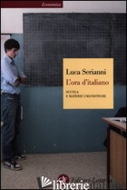 ORA D'ITALIANO. SCUOLA E MATERIE UMANISTICHE (L') - SERIANNI LUCA