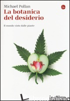 BOTANICA DEL DESIDERIO. IL MONDO VISTO DALLE PIANTE (LA) - POLLAN MICHAEL
