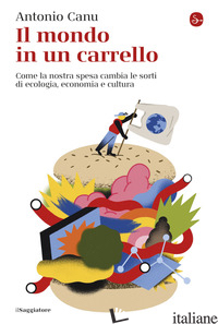 MONDO IN UN CARRELLO. COME LA NOSTRA SPESA CAMBIA LE SORTI DI ECOLOGIA, ECONOMIA - CANU ANTONIO