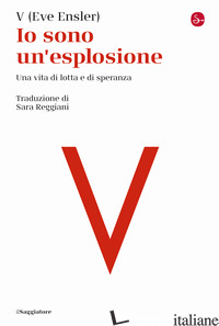 IO SONO UN'ESPLOSIONE. UNA VITA DI LOTTA E DI SPERANZA - ENSLER EVE