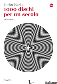 1000 DISCHI PER UN SECOLO. 1900-2000 - MERLIN ENRICO