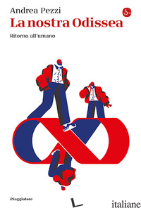 NOSTRA ODISSEA. RITORNO ALL'UMANO (LA) di PEZZI ANDREA