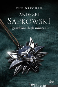 GUARDIANO DEGLI INNOCENTI. THE WITCHER (IL). VOL. 1 di SAPKOWSKI ANDRZEJ