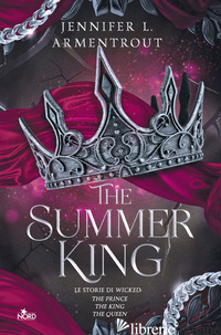 SUMMER KING. LE STORIE DI WICKED: THE PRINCE-THE KING-THE QUEEN (THE) di ARMENTROUT JENNIFER L.