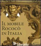 MOBILE ROCOCO' IN ITALIA. ARREDI E DECORAZIONI D'INTERNI DAL 1738 AL 1775. EDIZ. - COLLE ENRICO