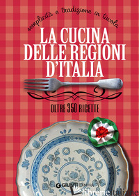 CUCINA DELLE REGIONI D'ITALIA. SEMPLICITA' E TRADIZIONE IN TAVOLA. OLTRE 350 RIC - PIAZZESI ELISABETTA