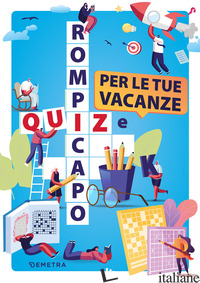 QUIZ E ROMPICAPO PER LE TUE VACANZE - AA.VV.