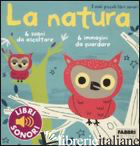 NATURA. I MIEI PICCOLI LIBRI SONORI. EDIZ. ILLUSTRATA (LA) - BILLET MARION; BABIN C. (CUR.)