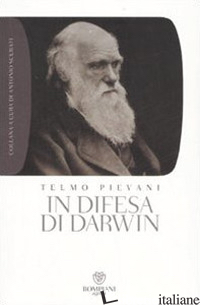 IN DIFESA DI DARWIN. PICCOLO BESTIARIO DELL'ANTIEVOLUZIONISMO ALL'ITALIANA - PIEVANI TELMO