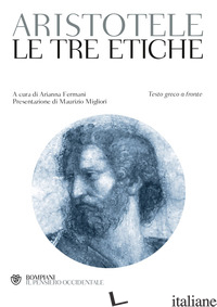 TRE ETICHE. TESTO GRECO A FRONTE (LE) - ARISTOTELE; FERMANI A. (CUR.)