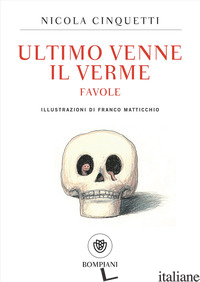 ULTIMO VENNE IL VERME. FAVOLE - CINQUETTI NICOLA