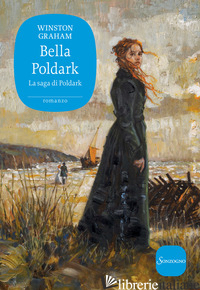 BELLA POLDARK. LA SAGA DI POLDARK - GRAHAM WINSTON