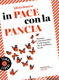 IN PACE CON LA PANCIA. STOMACO E INTESTINO FELICI: LE 100 RISPOSTE CHE TI CAMBIA - DANESE SILVIO