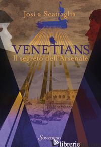 VENETIANS. IL SEGRETO DELL'ARSENALE di JOSI LUCA; SCATTAGLIA ALLEGRA
