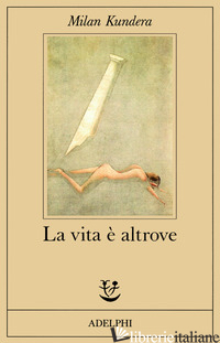 VITA E' ALTROVE (LA) - KUNDERA MILAN